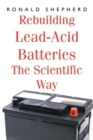Image for Rebuilding Lead-Acid Batteries : The Scientific Way