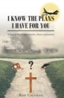 Image for I Know the Plans I Have for You: A Story of Missed Opportunities, Divine Intercessions?