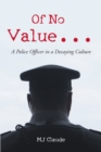 Image for Of No Value...: A Police Officer in a Decaying Culture