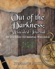 Image for Out of the Darkness: A Guided Journal: My Journey to Mental Wellness
