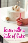Image for Jesus With a Side of Cake
