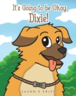 Image for It&#39;s Going to be Okay Dixie!