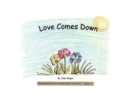 Image for Love Comes Down: Every Good Gift and Every Perfect Gift Is from Above. aEUR&quot;James 1:17 (NKJV)