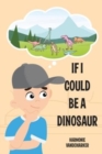 Image for If I Could Be a Dinosaur