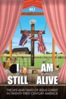 Image for I Am Still Alive: The Life and Times of Jesus Christ in Twenty-First-Century America