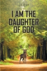 Image for I Am the Daughter of God: My Route Into and Out of Mental Illness (And Other Writings)