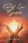 Image for The Secret Law of Grace: A Practical Guide to Serving and Pleasing God