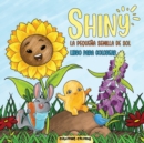 Image for Shiny - La Pequena Semilla De Sol : Un libro para colorear para disfrutar de la historia de Shiny y sus amigos en tu propio mundo colorido