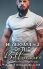 Image for Blackmailed by the Billionaire : An Enemies to Lovers Secret Baby Romance
