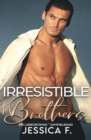 Image for Irresistible Brothers : Ein Liebesroman Sammelband
