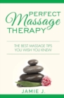 Image for Perfect Massage Therapy : The Best Massage Tips You Wish You Knew