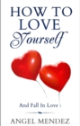 Image for How to Love Yourself and Fall in Love