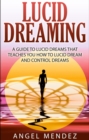 Image for Lucid Dreaming: A Guide to Lucid Dreams That Teaches You How to Lucid Dream and Control Dreams
