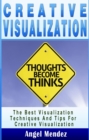 Image for Creative Visualization: The Best Visualization Techniques And Tips For Creative Visualization