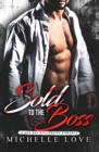 Image for Sold to the Boss : A Bad Boy Billionaire Romance