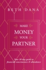 Image for Make Money Your Partner : Your 30-Day Guide to Financial Consciousness &amp; Abundance