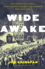Image for Wide Awake: The Forgotten Force That Elected Lincoln and Spurred the Civil War
