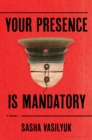 Image for Your Presence Is Mandatory: A Novel