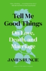 Image for Tell Me Good Things: On Love, Death and Marriage