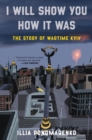 Image for I will show you how it was: the story of wartime Kyiv