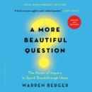 Image for A more beautiful question  : the power of inquiry to spark breakthrough ideas