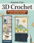 Image for Anyone can 3D crochet  : 20 fun animal designs and 8 adorable projects