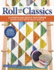 Image for Roll with the classics  : 14 popular quilt patterns made easy with jelly rolls