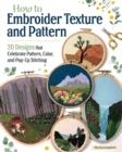 Image for How to embroider texture and pattern  : 20 designs that celebrate pattern, color, and pop-up stitching