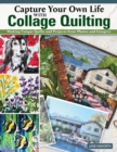Image for Capture Your Own Life with Collage Quilting : Making Unique Quilts and Projects from Photos and Imagery