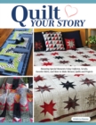 Image for Quilt Your Story : Honoring Special Moments Using Uniforms, Scrubs &amp; Favorite Shirts to Make Memory Quilts and Projects