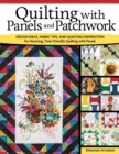 Image for Quilting with Panels and Patchwork : Design Ideas, Fabric Tips, and Quilting Inspiration for Stunning, Time-Friendly Quilting with Panels