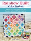 Image for Rainbow Quilt Color Method : Learn the Art of Creating Multicolor and Monotone Quilts with 15 Modern Patterns