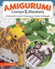 Image for Amigurumi Loveys &amp; Blankets : 16 Adorable Animal Projects to Crochet and Snuggle