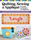 Image for Quilting, Sewing &amp; Applique: Essential Techniques for Beginners