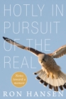 Image for Hotly In Pursuit Of The Real : Notes Toward A Memoir