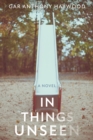 Image for In Things Unseen: A Novel