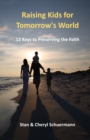 Image for Raising Kids for Tomorrow&#39;s World : 12 Keys to Preserving the Faith