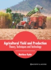 Image for Agricultural Yield and Production: Theory, Techniques and Technology