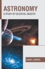 Image for Astronomy: A Study of Celestial Objects