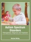 Image for Autism Spectrum Disorders: Pathogenesis, Diagnosis and Treatment