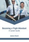 Image for Becoming a Flight Attendant: A Career Guide
