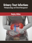Image for Urinary Tract Infections: Pathophysiology and Clinical Management