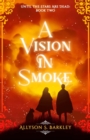 Image for Vision in Smoke: Book 2 of the Until the Stars Are Dead Series