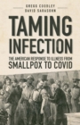Image for Taming Infection: The American Response to Illness from Smallpox to Covid