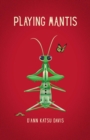 Image for Playing Mantis: A Workbook for Inner Peace and a Playbook for the Revolution