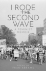 Image for I Rode the Second Wave : A Feminist Memoir
