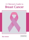 Image for A Clinician&#39;s Guide to Breast Cancer