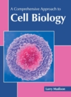 Image for A Comprehensive Approach to Cell Biology