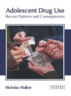 Image for Adolescent Drug Use: Recent Patterns and Consequences