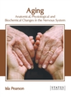 Image for Aging: Anatomical, Physiological and Biochemical Changes in the Nervous System